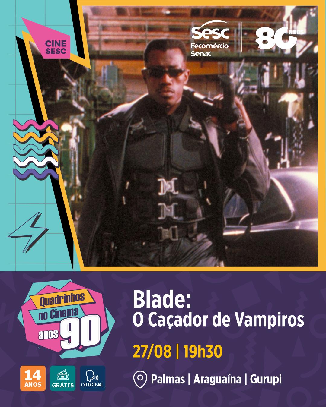 CineSesc - Quadrinho nos cinemas anos 90   - "Blade: O Caçador de Vampiros " (1998) - Gurupi, Palmas e Araguaína