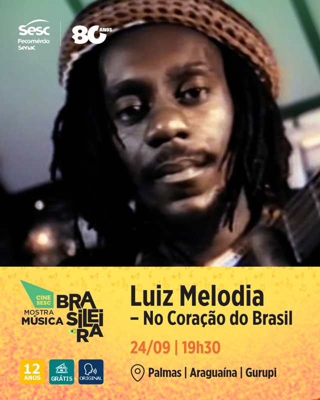 CineSesc -Mostra Música Brasileira - "Luiz Melodia – No Coração do Brasil" (2025) - Gurupi, Palmas e Araguaína